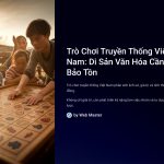 1 Tro Choi Truyen Thong Viet Nam Di San Van Hoa Can Bao Ton